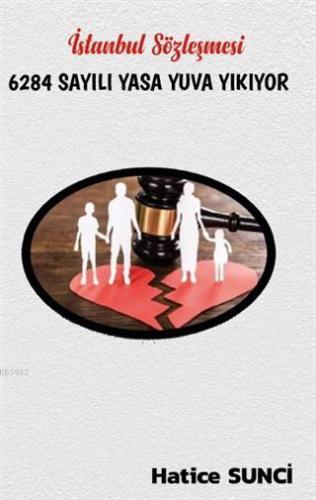 İstanbul Sözleşmesi 6284 Sayılı Yasa Yuva Yıkıyor