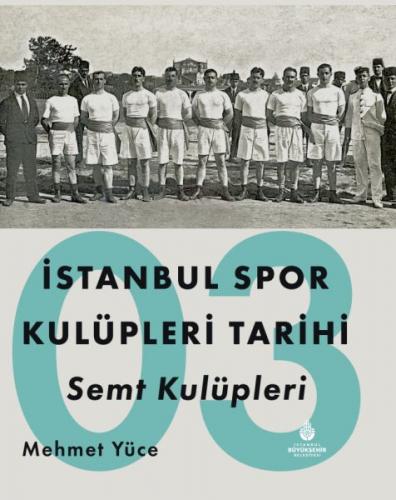 İstanbul Spor Kulüpleri Tarihi Semt Kulüpleri Cilt 3 Mehmet Yüce