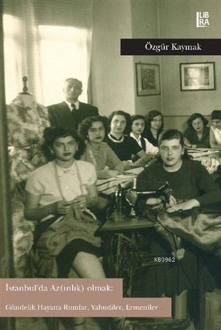İstanbul'da Az(ınlık) Olmak: Gündelik Hayatta Rumlar, Yahudiler, Ermeniler