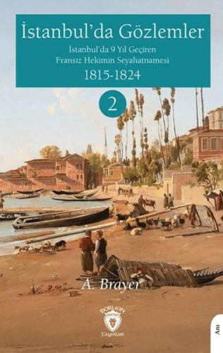 İstanbul'da Gözlemler İstanbul'da 9 Yıl Geçiren Fransız Hekimin Seyahatnamesi II 
