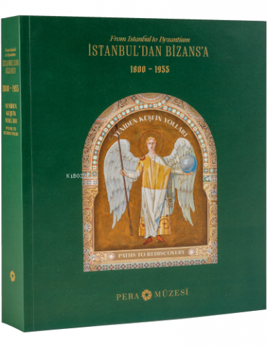 İstanbul'dan Bizans'a: Yeniden Keşfin Yolları, 1800-1955 Kolektif