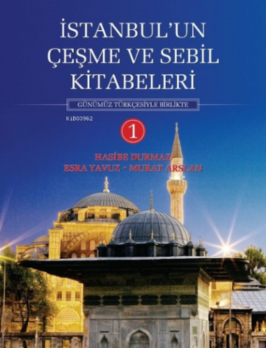 İstanbul'un Çeşme ve Sebil Kitabeleri - 1 Murat Arslan