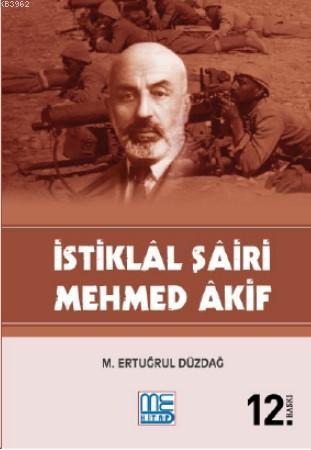 İstiklal Şairi Mehmed Akif M.Ertuğrul Düzdağ