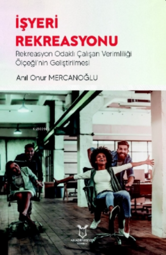 İşyeri Rekreasyonu;Rekreasyon Odaklı Çalışan Verimliliği Ölçeği’nin Geliştirilmesi