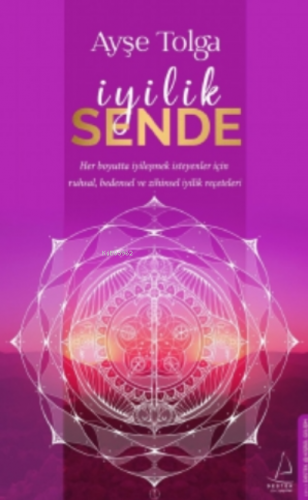 İyilik Sende;Her Boyutta İyileşmek İsteyenler İçin Ruhsal, Bedensel ve Zihinsel İyilik Reçeteleri