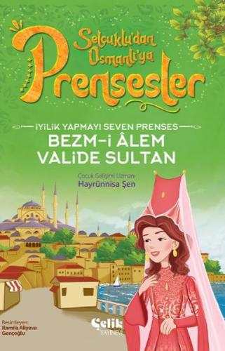 İyilik Yapmayı Seven Prenses Bezm-İ Alem Valide Sultan Hayrünnisa Şen