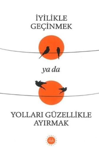 İyilikle Geçinmek Ya da Yolları Güzellikle Ayırmak (Ciltli) Kolektif