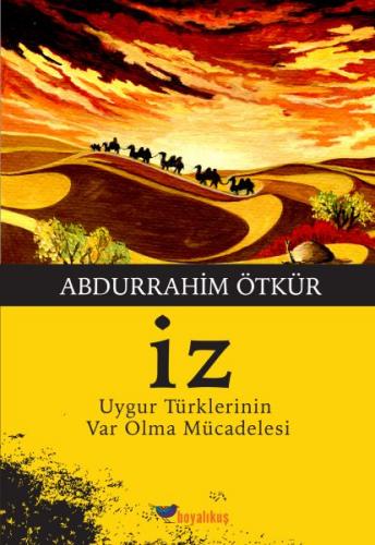 İz / Uygur Türklerinin Var Olma Mücadelesi Abdurrahim Ötkür