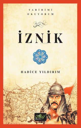 İznik (Tarihimi Okuyorum-Renkli Resimli)