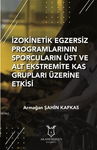 İzokinetik Egzersiz Programlarının Sporcuların Üst ve Alt Ekstremite Kas Grupları Üzerine Etkisi