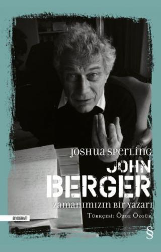 John Berger - Zamanımızın Bir Yazarı (Ciltli) Joshua Sperling