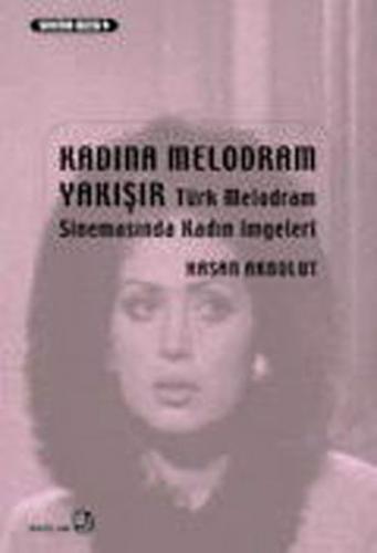 Kadına Melodram Yakışır - Türk Melodram Sinemasında Kadın İmgeleri Has