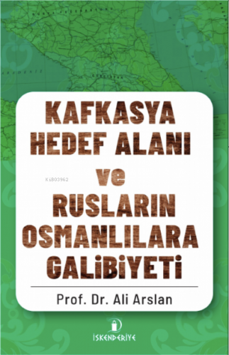 Kafkasya Hedef Alan ve Rusların Osmanlılara Galibiyeti Ali Arslan