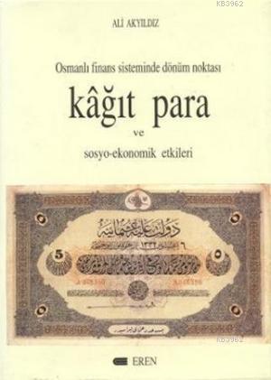 Kağıt Para ve Sosyo-Ekonomik Etkileri; Osmanlı Finans Sistemi Dönüm Noktası