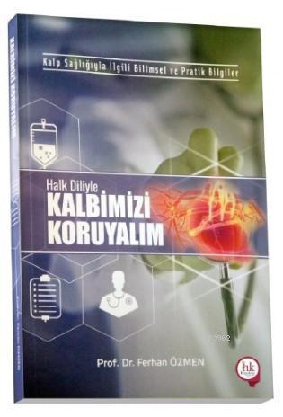 Kalp Sağlığıyla İlgili Bilimsel ve Pratik Bilgiler Halk Diliyle Kalbimizi Koruyalım