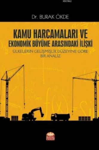 Kamu Harcamaları ve Ekonomik Büyüme Arasındaki İlişki; Ülkelerin Gelişmişlik Düzeyine Göre Bir Analiz
