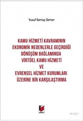 Kamu Hizmeti Kavramının Ekonomik Nedenlerle Geçirdiği Dönüşüm Bağlamında Virtüel Kamu Hizmeti ve Evrensel Hizmet Kurumları Üzerine Bir Karşılaştırma