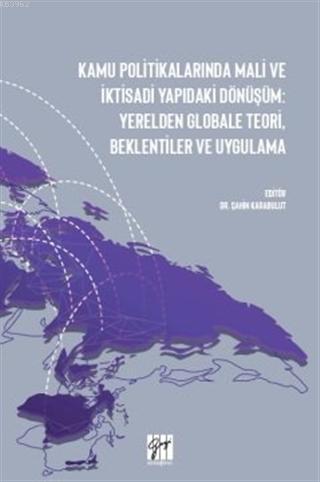 Kamu Politikalarında Mali ve İktisadi Yapıdaki Dönüşüm; Yerelden Globale Teori, Beklentiler ve Uygulama