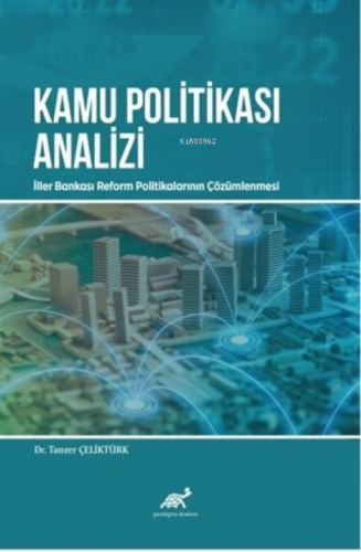 Kamu Politikası Analizi: İller Bankası Reform Politikalarının Çözümlenmesi