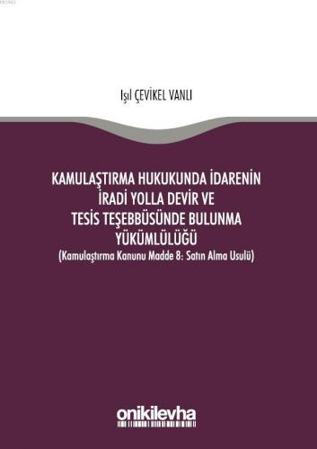 Kamulaştırma Hukukunda İdarenin İradi Yolla Devir ve Tesis Teşebbüsünde Bulunma Yükümlülüğü