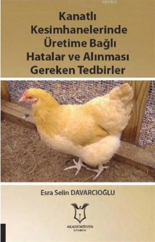Kanatlı Kesimhanelerinde Üretime Bağlı Hatalar ve Alınması Gereken Tedbirler