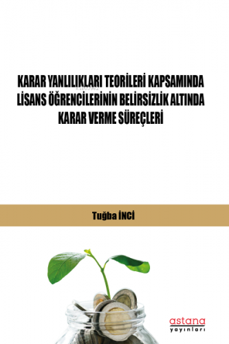 Karar Yanlılıkları Teorileri Kapsamında Lisans Öğrencilerinin Belirsizlik Altında Karar Verme Süreçleri