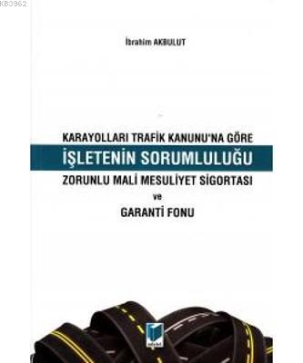 Karayolları Trafik Kanunu'na Göre İşletenin Sorumluluğu Zorunlu Mali Mesuliyet Sigortası ve Garanti Fonu