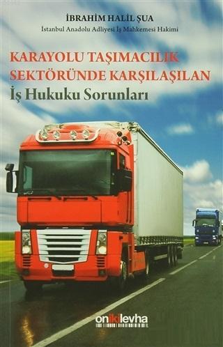 Karayolu Taşımacılık Sektöründe Karşılaşılan  İş Hukuku Sorunları