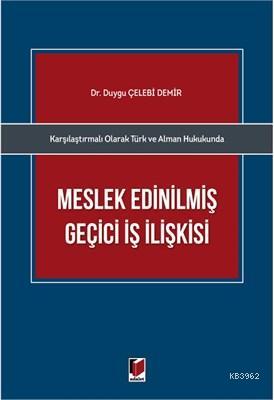 Karşılaştırmalı Olarak Türk ve Alman Hukukunda Meslek Edinilmiş Geçici İş İlişkisi