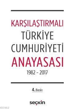 Karşılaştırmalı Türkiye Cumhuriyeti Anayasası; 1982 – 2017