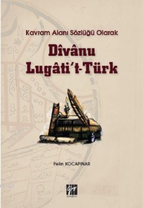 Kavram Alanı Sözlüğü Olarak Divanu Lugati't-Türk Pelin Kocapınar