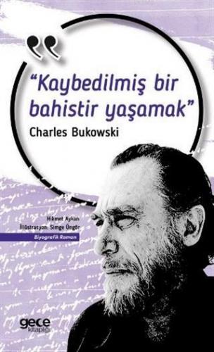 Kaybedilmiş Bir Bahistir Yaşamak; Charles Bukowski