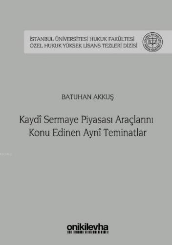 Kaydi Sermaye Piyasası Araçlarını Konu Edinen Ayni Teminatlar İstanbul Üniversitesi Hukuk Fakültesi
