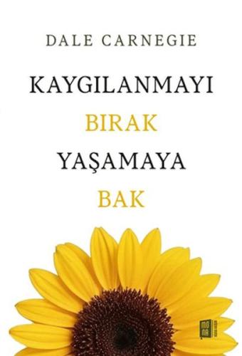Kaygılanmayı Bırak Yaşamaya Bak Dale Carnegie