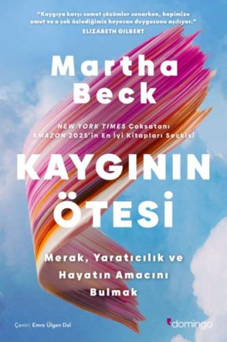 Kaygının Ötesi: Merak, Yaratıcılık ve Hayatın Amacını Bulmak Martha Be