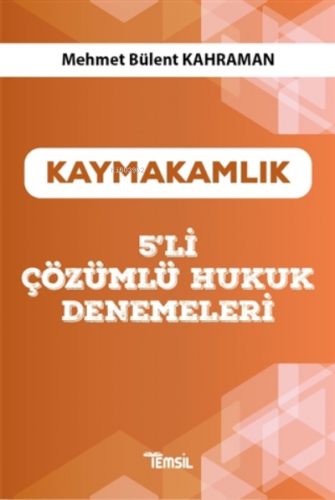 Kaymakamlık 5'li Çözümlü Hukuk Denemeleri Mehmet Bülent Kahraman