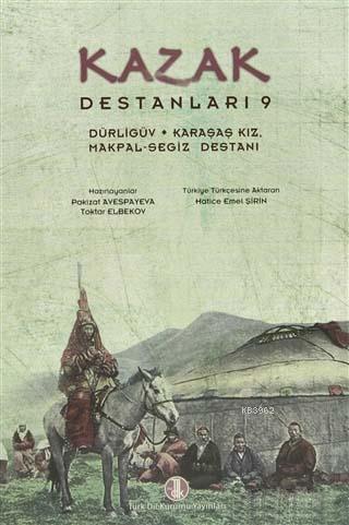 Kazak Destanları 9 - Dürligüv, Karaşaş Kız, Makpal-Segiz Destanı