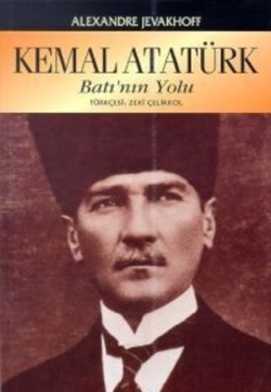 Kemal Atatürk; Batı'nın Yolu Alexandre Jevakhoff