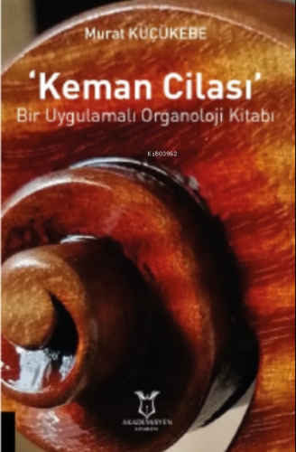 'keman Cilası' Bir Uygulamalı Organoloji Kitabı Murat Küçükebe