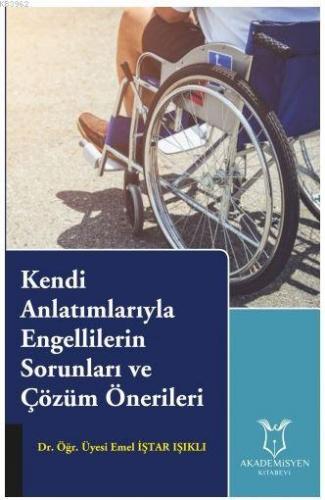 Kendi Anlatımlarıyla Engellilerin Sorunları ve Çözüm Önerileri