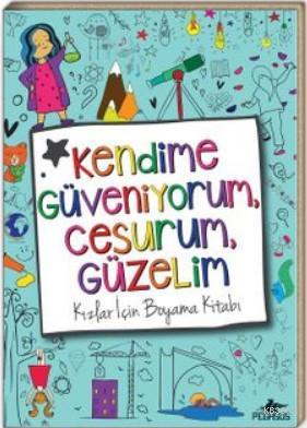 Kendime Güveniyorum, Cesurum, Güzelim; Kızlar İçin Boyama Kitabı