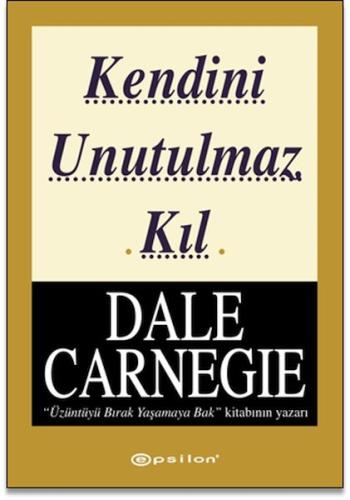 Kendini Unutulmaz Kıl Dale Carnegie