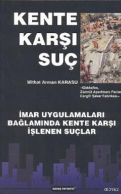 Kente Karşı Suç; İmar Uygulamaları Bağlamında Kente Karşı İşlenen Suçlar