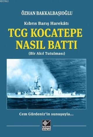 Kıbrıs Barış Harekatı TCG Kocatepe Nasıl Battı; Bir Akıl Tutulması