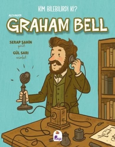Kim Bilebilirdi ki? - Alexander Graham Bell Serap Şahin