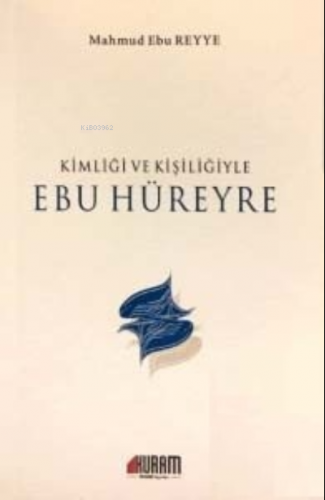 Kimliği ve Kişiliğiyle Ebu Hüreyre Mahmud Ebu Reyye