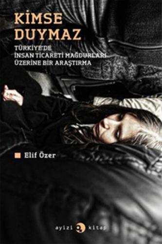 Kimse Duymaz - Türkiye'de İnsan Ticareti Mağdurları Üzerine Bir Araştırma