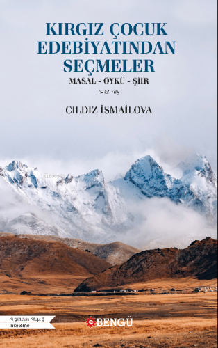 Kırgız Çocuk Edebiyatından Seçmeler Masal- Öykü- Şiir Cıldız İsmailova