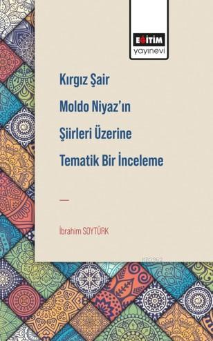 Kırgız Şair Moldo Niyaz'ın Şiirleri Üzerine Tematik Bir İnceleme