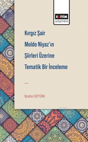 Kırgız Şair Moldo Niyaz'ın Şiirleri Üzerine Tematik Bir İnceleme İbrah